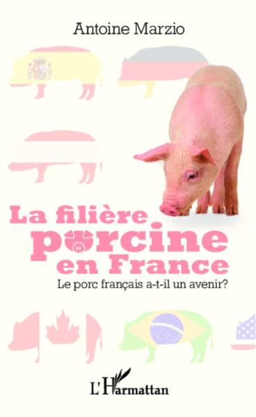 Vente Livre :                                    La filière porcine en France ; le porc français a-t-il un avenir ?
- Antoine MARZIO                                     