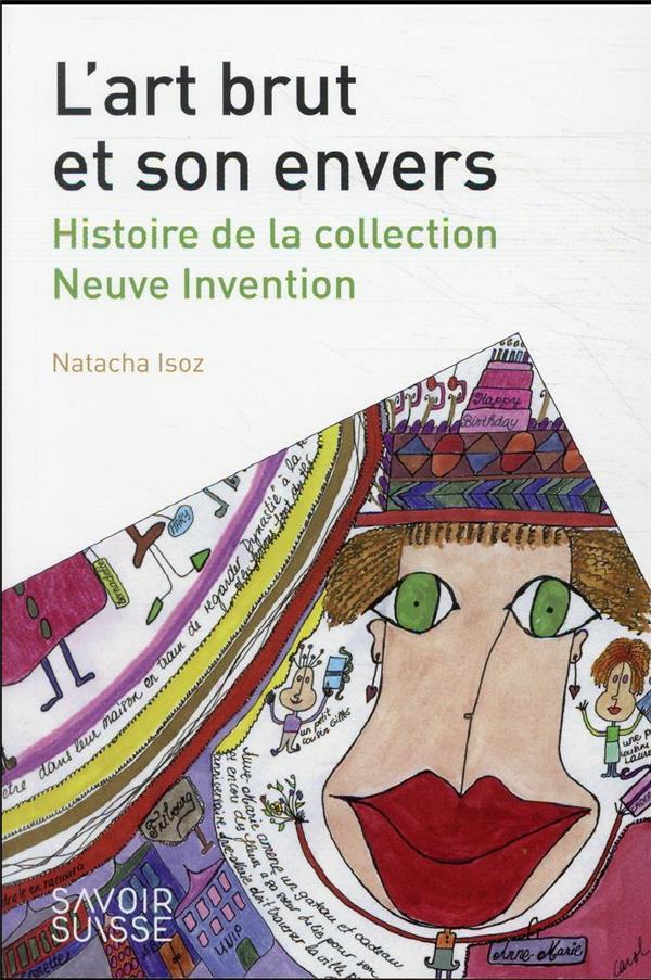 L'art brut et son envers : histoire de la collection Neuve Invention  - Natacha Isoz  