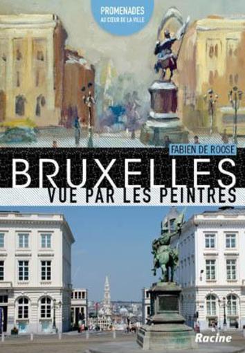 Bruxelles vue par les peintres ; promenades au coeur de la ville