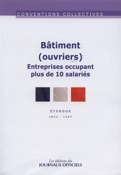 Bâtiment (ouvriers) entreprises occupant plus de 10 salariés ; IDCC 1597 (10e édition)
