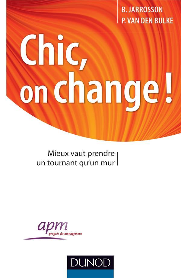 Vente Livre :                                    Chic, on change ! mieux vaut prendre un tournant qu'un mur
- Bruno Jarrosson  - Philippe Van Den Bulke                                     