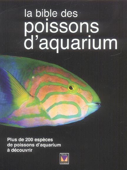 La bible des poissons d'aquarium ; plus de 200 espèces de poissons d'aquarium à découvrir