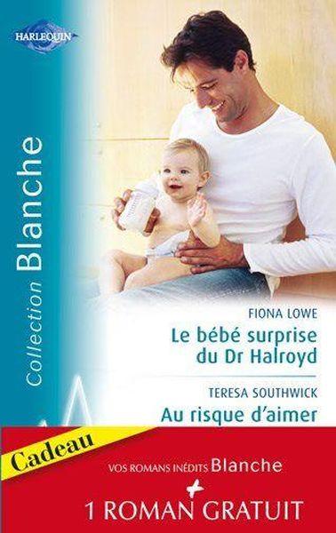 Vente                                 Le bébé surprise du Dr Halroyd ; au risque d'aimer ; une séduisante proposition
                                 - Fiona Lowe  - Teresa Southwick                                 
