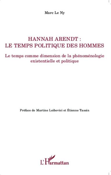 Hannah Arendt ; le temps politique des hommes ; le temps comme dimension de la phénoménologie existe