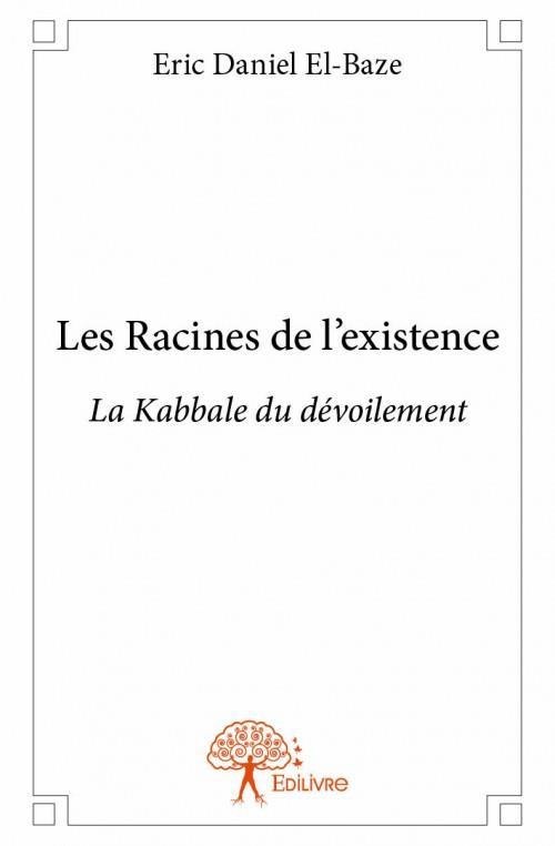 Les racines de l'existence ; la kabbale du dévoilement