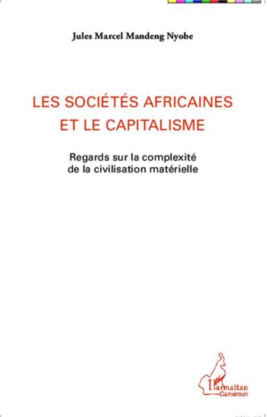 Les sociétés africaines et le capitalisme ; regards sur la complexité de la civilisation matérielle