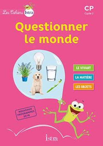 Les cahiers Istra - questionner le monde ; CP ; cahier de l'élève (édition 2017)