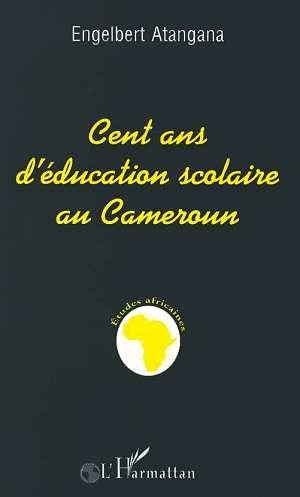 Cent ans d'education scolaire au cameroun - reflexion sur la nature, les moyens et les objets de l'e