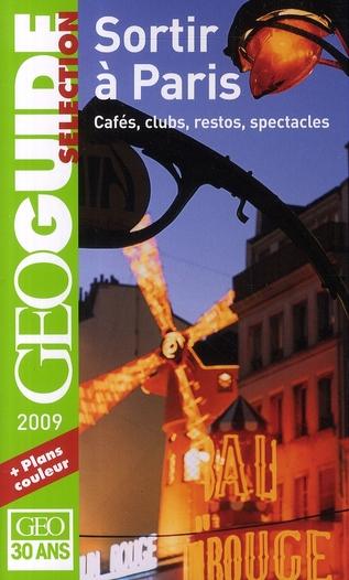 GEOGUIDE ; sortir à Paris ; cafés, clubs, restos, spectacles (édition 2009)