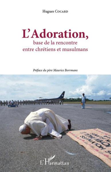L'adoration, base de la rencontre entre chrétiens et musulmans