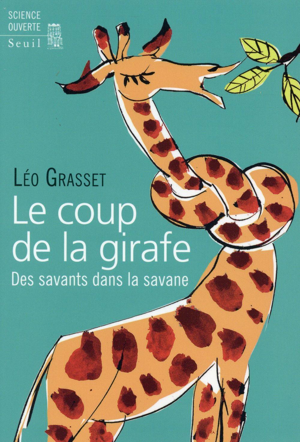 Le coup de la girafe ; des savants dans la savane  - Léo Grasset  