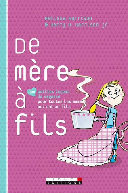 De mère à fils ; 300 petites leçons de sagesse pour toutes les mamans qui ont un fils