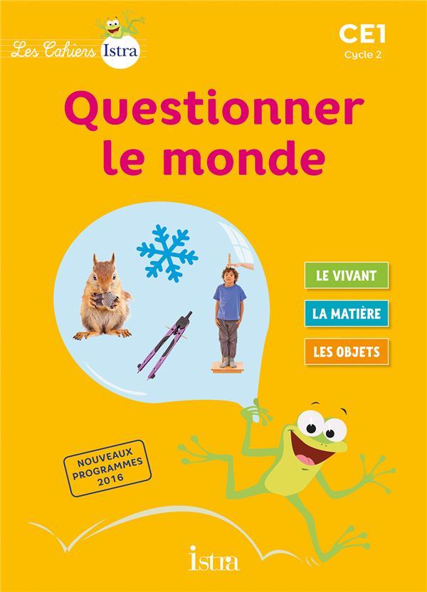 Les cahiers Istra - questionner le monde ; CE1 ; cahier de l'élève (édition 2017)