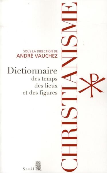 Christianisme ; dictionnaire des temps, des lieux et des figures