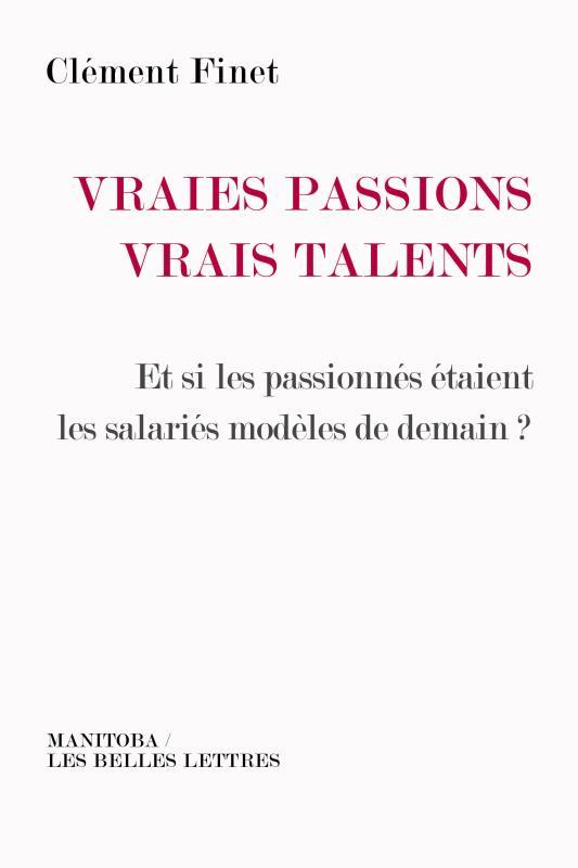 Vente                                 Vraies passions, vrais talents ; et si les passionnés étaient les salariés modèles de demain ?
                                 - Clément Finet                                 