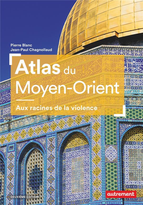 Vente  Atlas du Moyen-Orient ; aux racines de la violence  - Pierre BLANC  - Jean-Paul Chagnollaud  