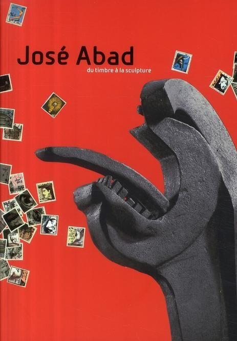 Vente Livre :                                    José Abad ; du timbre à la sculpture
- Collectif                                     