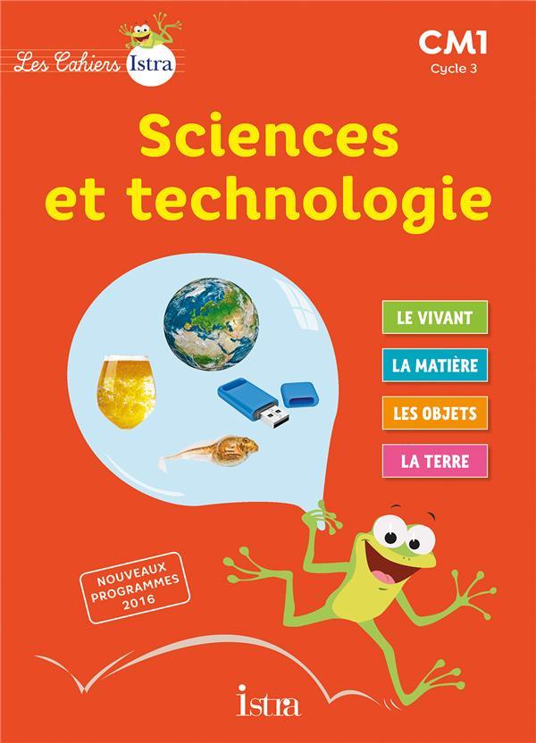 Les cahiers Istra - sciences et technologie ; CM1 ; cahier de l'élève (édition 2017)