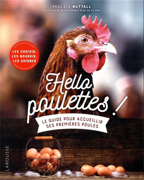 Hello poulettes ! le guide pour accueillir ses premières poules  - Pascale Nuttall  