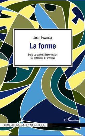 La forme ; de la sensation à la perception ; du particulier à l'universel
