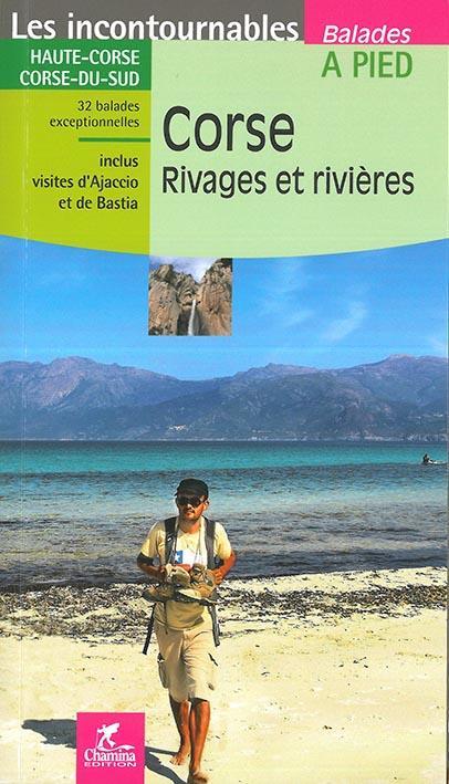 LES INCONTOURNABLES BALADES A PIED ; Corse, rivages et rivières