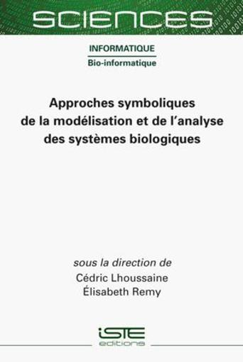Approches symboliques de la modélisation et de l'analyse des systèmes biologiques  - Cedric Lhoussaine  