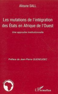 Les mutations de l'intégration des états en Afrique de l'ouest ; une approche institutionnelle