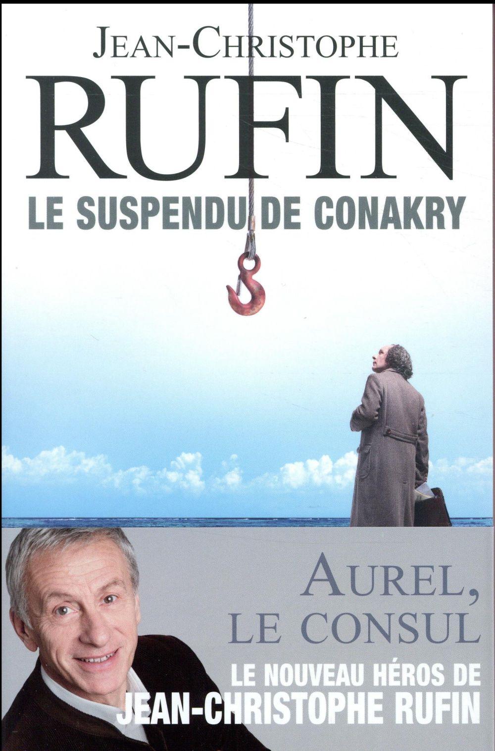 Les énigmes d'Aurel le consul t.1 ; le suspendu de Conakry  - Jean-Christophe Rufin  