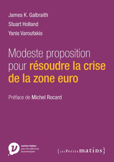 Modeste proposition pour résoudre la crise de la zone euro  - Yanis Varoufakis  - Stuart Holland  