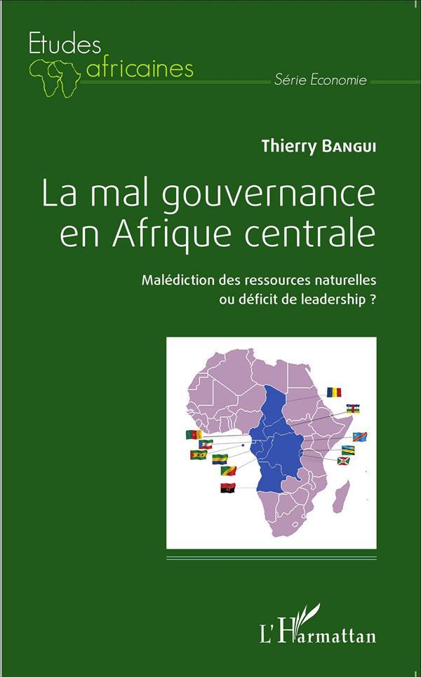 La mal gouvernance en Afrique centrale ; malédiction des ressources naturelles ou déficit de leaders