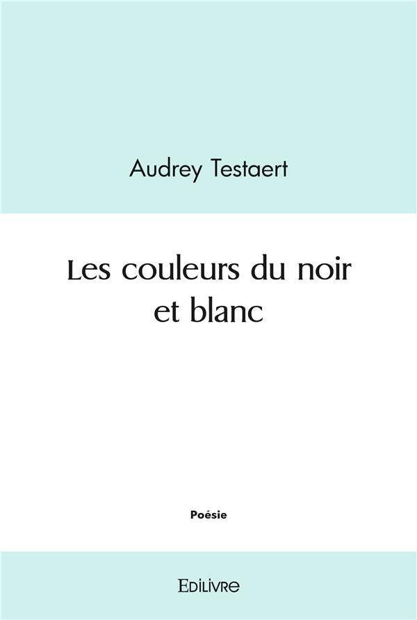 Vente Livre :                                    Les couleurs du noir et blanc
- Audrey Testaert                                     