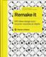 Remake it ; 500 idées design pour recycler meubles et objets  - Henrietta Thompson  - Neal Whittington  