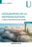 Géographie de la mondialisation ; crises et basculements du monde (4e édition)  - Laurent Carroué  