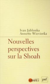 Nouvelles perspectives sur la Shoah  - Annette Wieviorka - Ivan Jablonka 