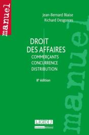 Droit des affaires ; commerçants, concurrence, distribution (8e édition)  - Jean-Bernard Blaise - Richard Desgorces 
