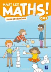 Haut les maths ! cm1 - cahier de geometrie ed 2021  - Pfaff/Mazollier - Mazollier/Mounier 