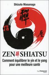Zen shiatsu ; comment équilibrer le Yin et le Yang pour une meilleure santé  - Shizuto Masunaga 