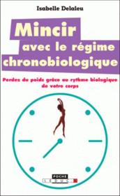 Maigrir avec le régime chronobiologique  - Isabelle Delaleu 
