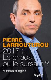 2017 : le chaos ou le sursaut ?  - Pierre Larrouturou 