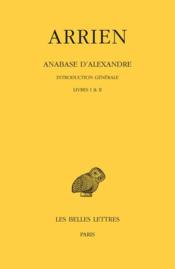 Anabase d'Alexandre : livres I et II : introduction générale  - Arrien 