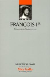 Ils ont fait la France t. 7 - François 1er ; prince de la Renaissance - Couverture - Format classique
