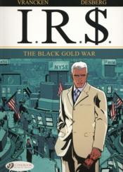 I.R.S. t.6 ; the black gold war  - Bernard Vrancken - Stephen Desberg 