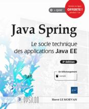Java Spring ; le socle technique des applications Java EE (3e édition)  - Herve Le Morvan 