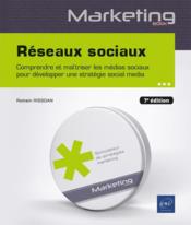 Réseaux sociaux : comprendre et maîtriser les médias sociaux pour développer une stratégie social media (7e édition)  