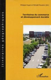 Territoires du commerce et développement durable  - Philippe Dugot - Michael Pouzenc 