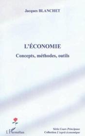 L'économie ; concepts, méthodes, outils  - Jacques Blanchet 
