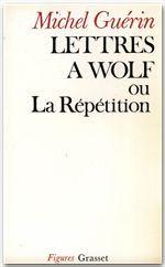 Lettres à Wolf ou la répétition - Couverture - Format classique