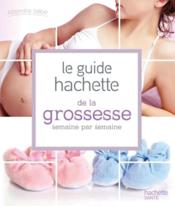 Guide Hachette de la grossesse semaine par semaine - Couverture - Format classique