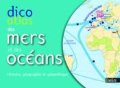 Dico atlas des mers et océans ; histoire, géographie et géopolitique  - Pierre Royer 