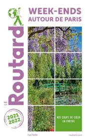 Guide du Routard ; week-end autour de Paris (édition 2021/2022)  - Collectif Hachette 
